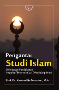 Pengantar Studi Islam : Dilengkapi pendekatan integratif interkonektif