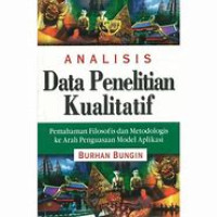 Analisis Data Penelitian Kualitatif : Pemahaman Filsofot dan Metodologis ke Arah Penguasaan Model Aplikasi