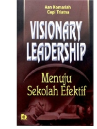 VISIONARY LEADERSHIP Menuju Sekolah Efektif