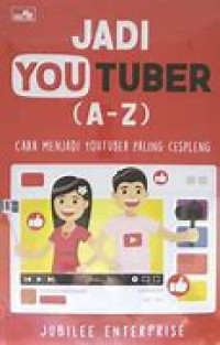 Jadi YouTuber (A-Z): Cara Menjadi Youtuber Paling Cespleng