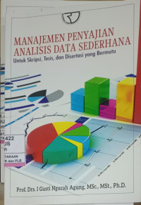 Manajemen Penyajian Analisis Data Sederhana :Untuk Skripi,Tesis, Dan Disertasi Yang Bermutu