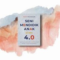 Seni Mendidik  Anak Di Era 4.0