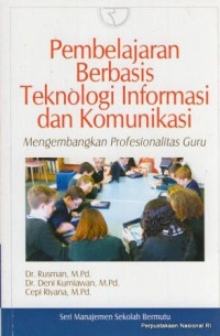 Pembelajaran Berbasis Teknologi Informasi Dan Komunikasi : MengembangkanProfesionalitas Guru