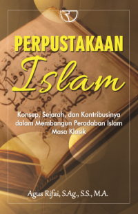 Perpustakaan Islam : Konsep, Sejarah, dan Kontribusinya dalam Membangun Perabadan Islam Masa Klasik